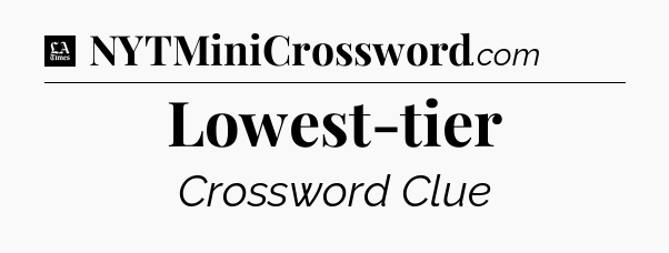 Lowest-tier - LA Times Crossword