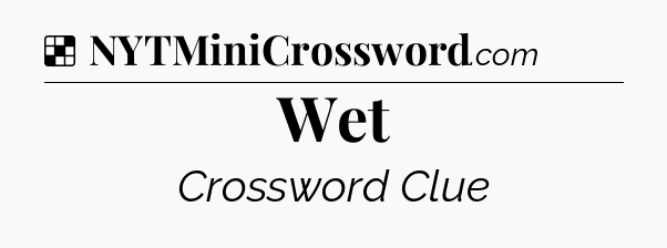 Solution: Wet - NYT Crossword