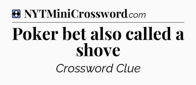 Solution: Poker bet also called a shove - NYT Mini Crossword