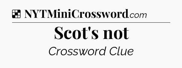 Solution: Scot's not - NYT Crossword