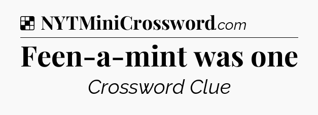 Solution: Feen-a-mint was one - NYT Crossword