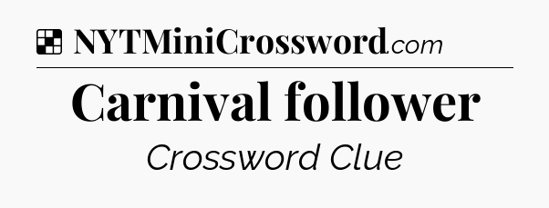 Solution: Carnival follower - NYT Crossword