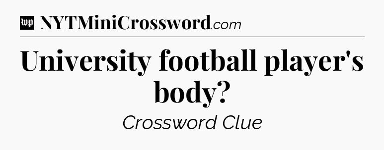 University football player's body Crossword Clue
