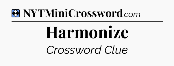 Solution: Harmonize - NYT Mini Crossword