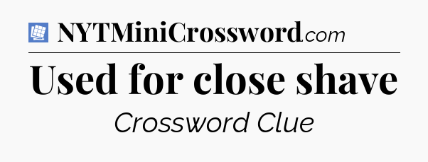 Used for close shave Puzzle Page Crossword Clue