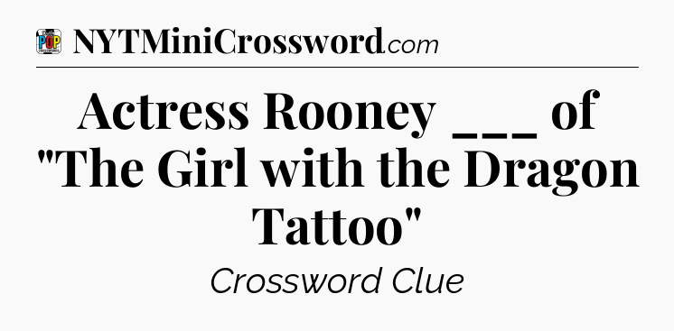 Actress Rooney ___ of 