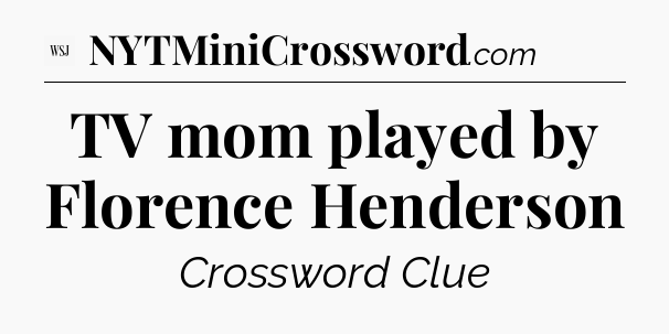 TV mom played by Florence Henderson - WSJ Crossword