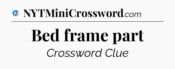 Bed frame part Crossword Clue