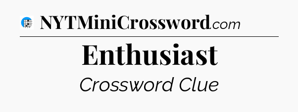 Enthusiast Crossword Clue
