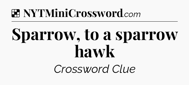 Solution: Sparrow, to a sparrow hawk - NYT Crossword