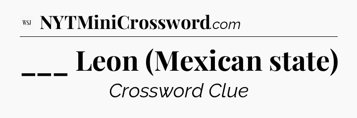 ___ Leon (Mexican state) - WSJ Crossword