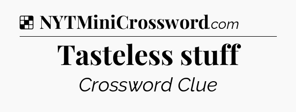 Solution: Tasteless stuff - NYT Crossword
