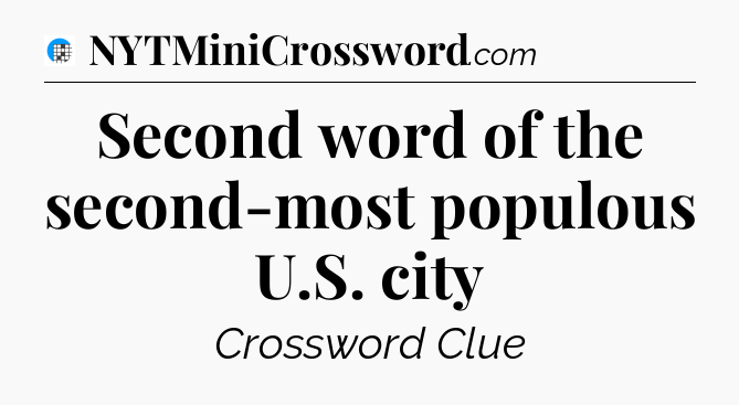 Second word of the second-most populous U.S. city Crossword Clue