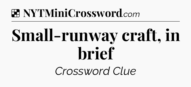 Solution: Small-runway craft, in brief - NYT Crossword