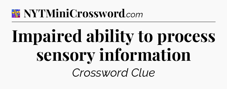 Impaired ability to process sensory information Codycross