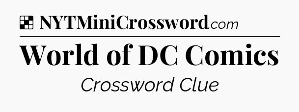 Solution: World of DC Comics - NYT Crossword