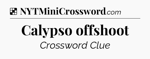Solution: Calypso offshoot - NYT Crossword
