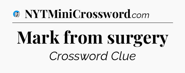 Mark from surgery Crossword Clue