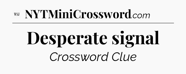 Desperate signal - WSJ Crossword