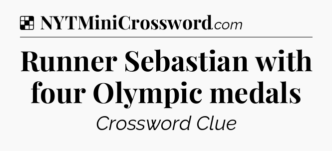 Solution: Runner Sebastian with four Olympic medals - NYT Crossword