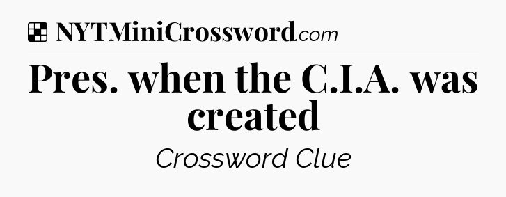 Solution: Pres. when the C.I.A. was created - NYT Crossword