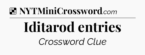 Solution: Iditarod entries - NYT Crossword
