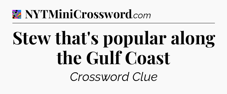 Stew that's popular along the Gulf Coast Crossword Clue