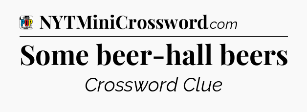 Some beer-hall beers Crossword Clue