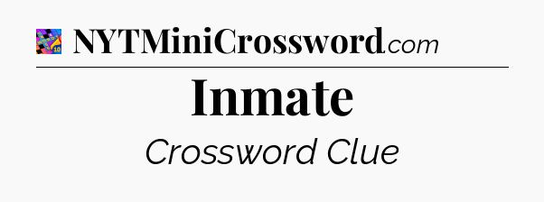 Inmate Crossword Clue