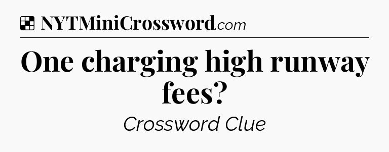 Solution: One charging high runway fees - NYT Crossword