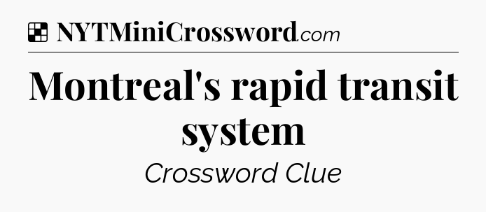 Solution: Montreal's rapid transit system - NYT Crossword