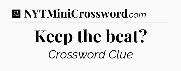 Keep the beat - LA Times Crossword