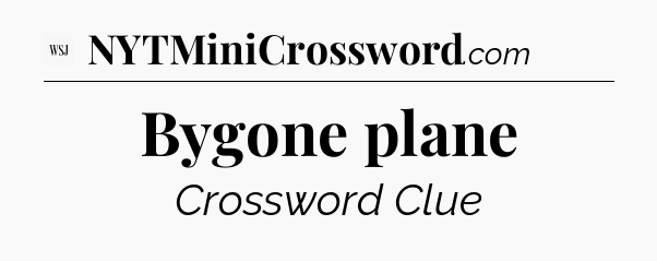 Bygone plane - WSJ Crossword