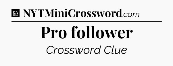 Pro follower - LA Times Crossword