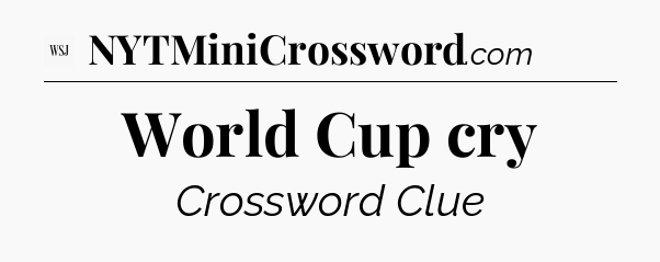 World Cup cry - WSJ Crossword