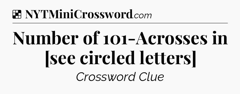 Solution: Number of 101-Acrosses in [see circled letters] - NYT Crossword