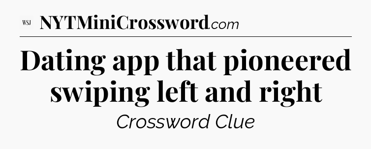 Dating app that pioneered swiping left and right - WSJ Crossword