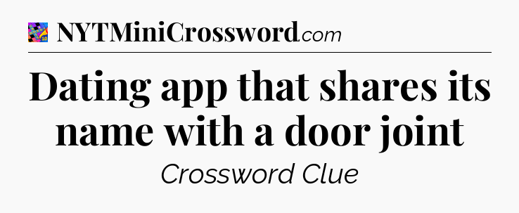 Dating app that shares its name with a door joint Crossword Clue