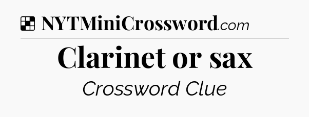 Solution: Clarinet or sax - NYT Crossword