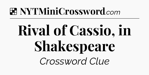 Solution: Rival of Cassio, in Shakespeare - NYT Crossword