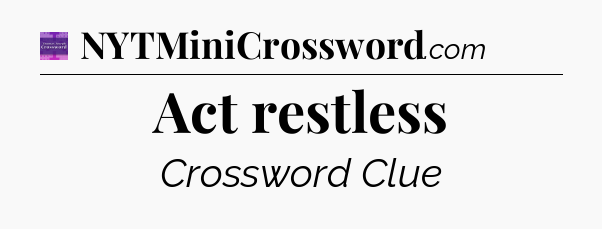 Act restless - Thomas Joseph Crossword