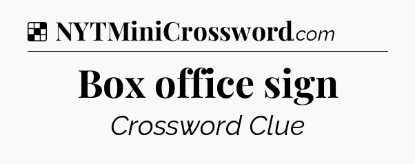 Solution: Box office sign - NYT Crossword