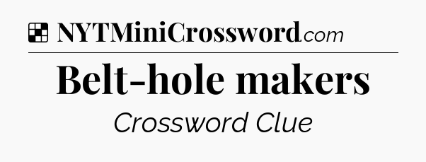 Solution: Belt-hole makers - NYT Crossword
