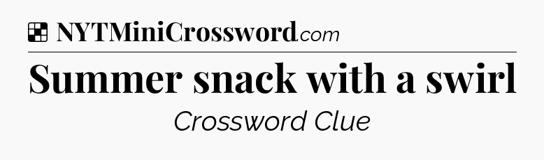 Solution: Summer snack with a swirl - NYT Crossword