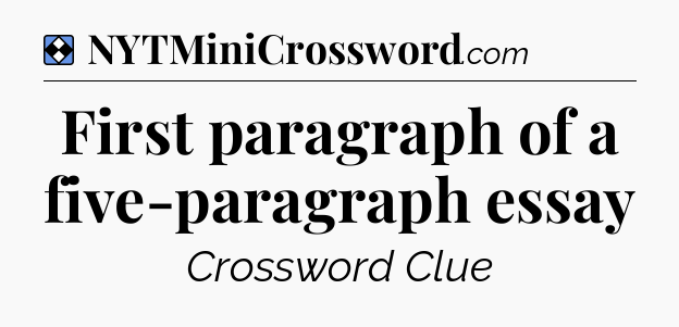 Solution: First paragraph of a five-paragraph essay - NYT Mini Crossword