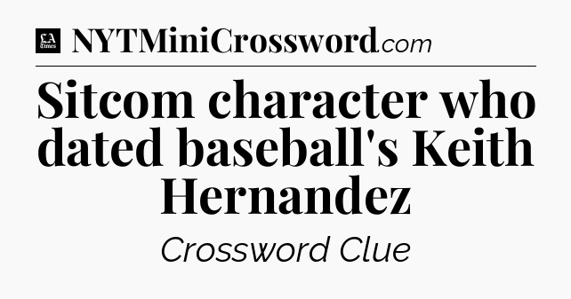 Sitcom character who dated baseball's Keith Hernandez - LA Times Crossword