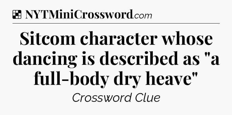 Solution: Sitcom character whose dancing is described as 