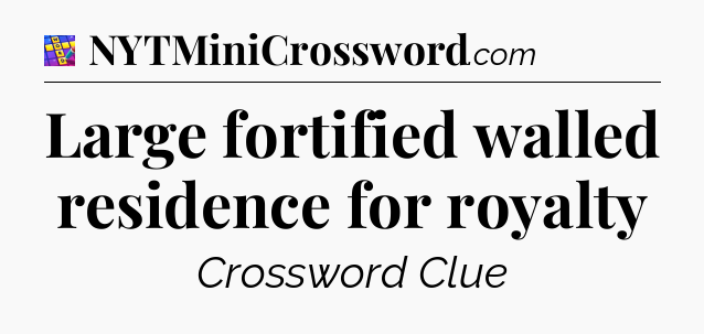 Large fortified walled residence for royalty Codycross