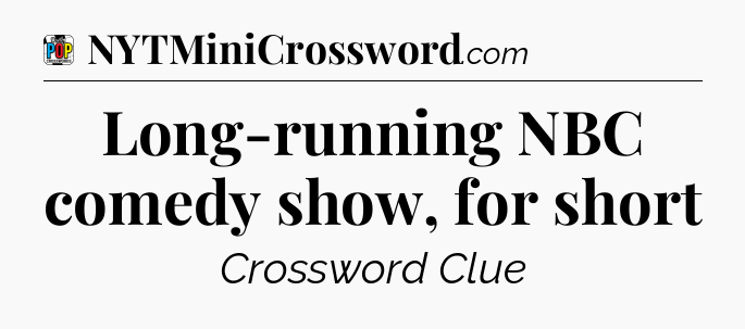 Long-running NBC comedy show, for short Crossword Clue