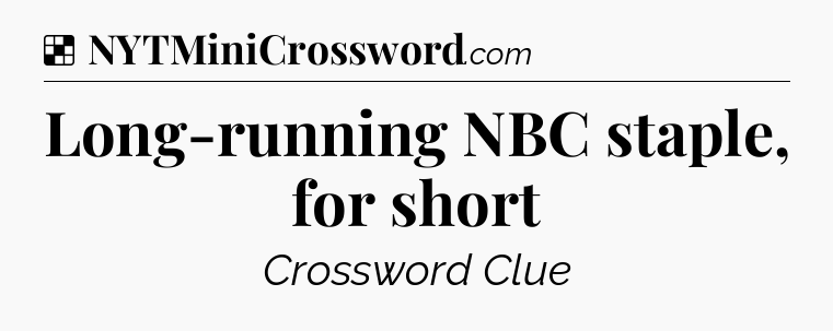 Solution: Long-running NBC staple, for short - NYT Crossword